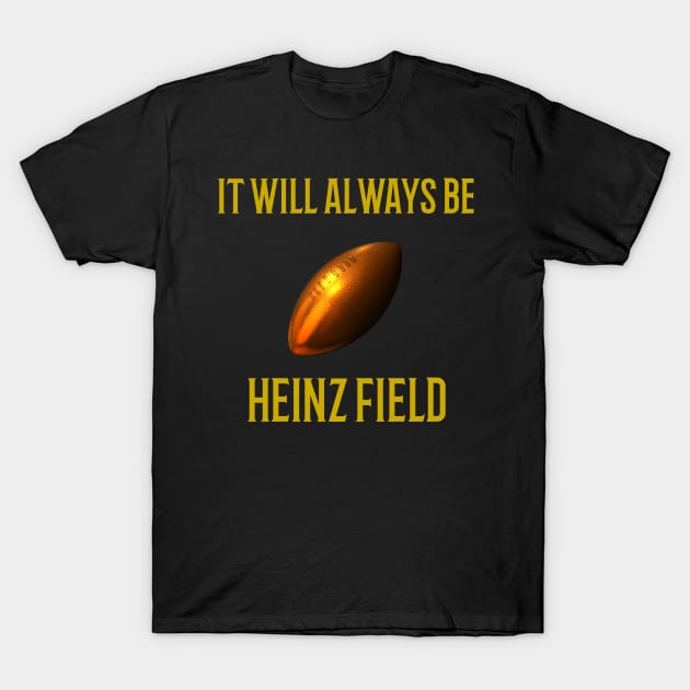 It Will Always Be Heinz Field T-Shirt by DesignKreationz